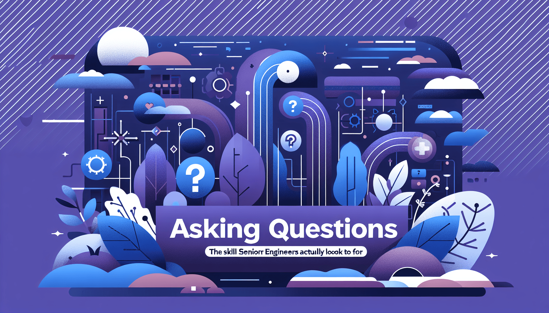 Asking Better Questions: What Senior Engineers Look For
